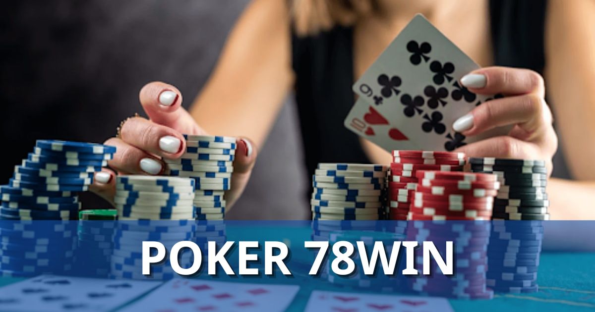 Poker 78Win – Game bài đỉnh cao dành cho những bộ óc chiến lược